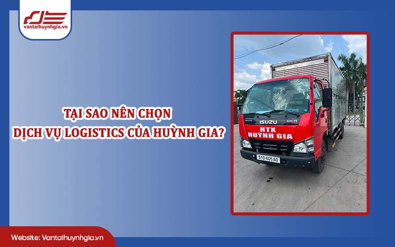 Tại sao nên chọn dịch vụ logistics của Huỳnh Gia?